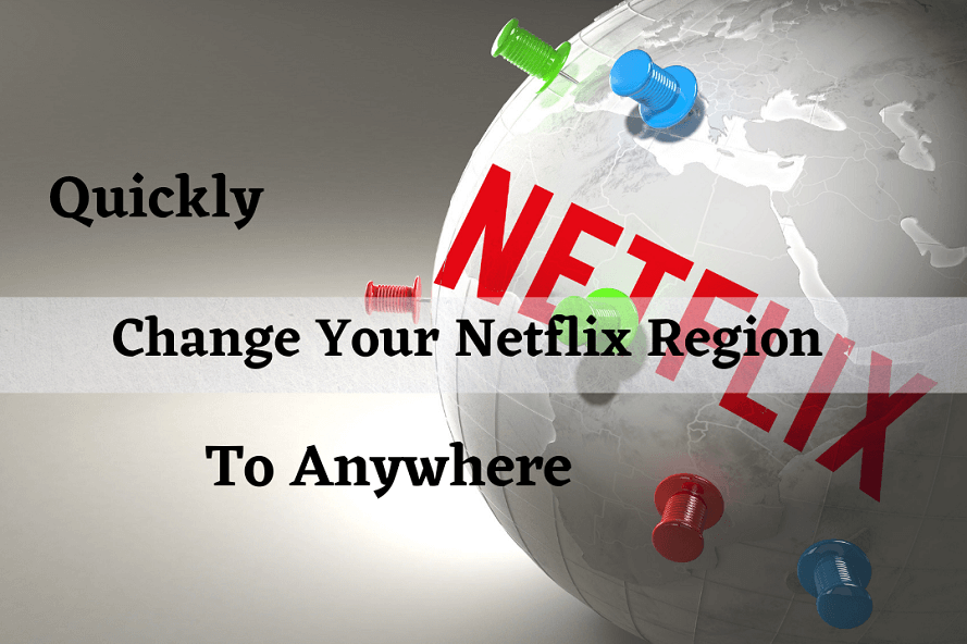 How to Change Netflix Region and Watch other Countries Netflix Library